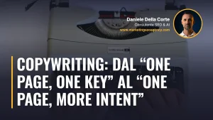 Copywriting: dal “one page, one key” al “one page, more intent” – articolo di Daniele Della Corte