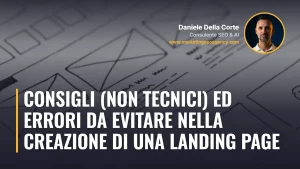 Consigli (non tecnici) ed errori da evitare nella creazione di una landing page – articolo di Daniele Della Corte