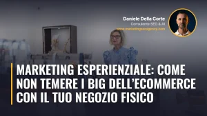 Marketing esperienziale: come non temere i big dell’ecommerce con il tuo negozio fisico – articolo di Daniele Della Corte