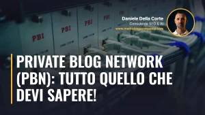 Private Blog Network (PBN): tutto quello che devi sapere! – articolo di Daniele Della Corte