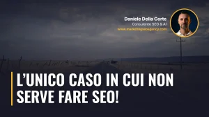 L’unico caso in cui non serve fare SEO! – articolo di Daniele Della Corte